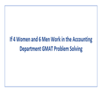 If 4 Women and 6 Men Work in the Accounting Department GMAT Problem Solving